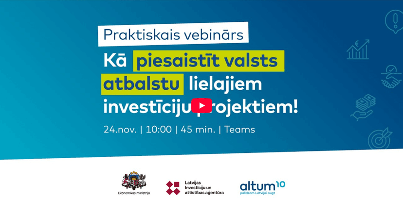 Praktiskais vebinārs "Kā piesaistīt valsts atbalstu lielajiem investīciju projektiem!"
