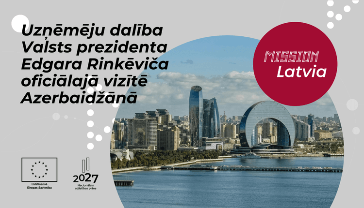 Uzņēmumi aicināti pieteikties dalībai Valsts prezidenta Edgara Rinkēviča oficiālajā vizītē Azerbaidžānā