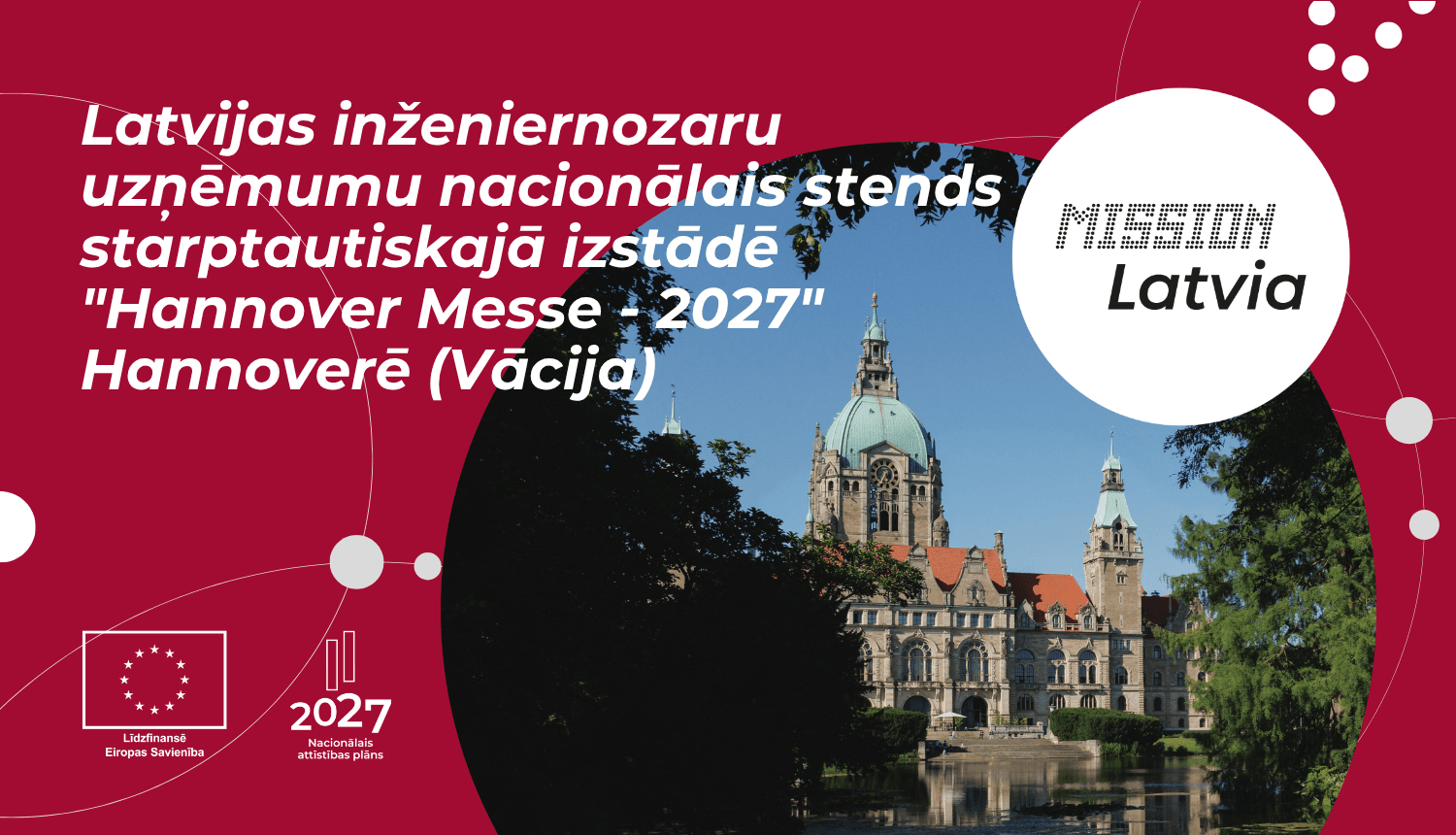 Ēka Vācijā, Hannoverē. ES, NAP un Mission Latvia logo. Tekstā "Latvijas inženiernozaru uzņēmumu nacionālais stends starptautiskajā izstādē "Hannover Messe - 2027" Hannoverē (Vācija)"".